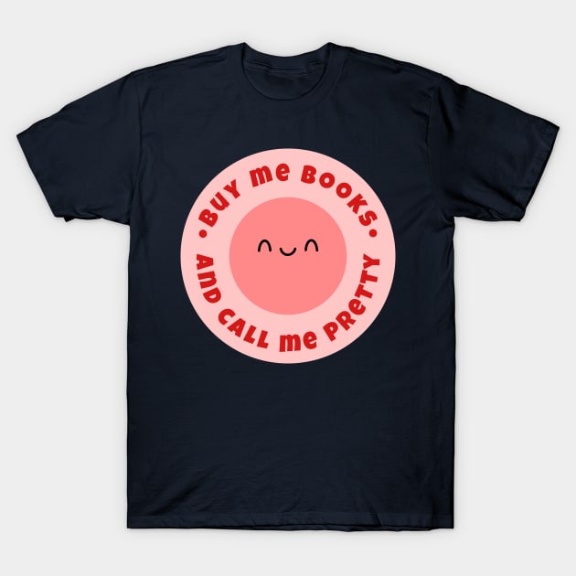 Buy me books and call me pretty T-Shirt by medimidoodles